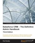 Salesforce CRM - The Definitive Admin Handbook - Third Edition - Book