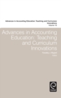 Advances in Accounting Education : Teaching and Curriculum Innovations - Book