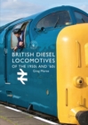 British Diesel Locomotives of the 1950s and ‘60s - Book
