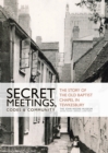 Secret Meetings, Codes and Community : The story of the Old Baptist Chapel in Tewkesbury - Book