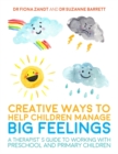 Creative Ways to Help Children Manage BIG Feelings : A Therapist's Guide to Working with Preschool and Primary Children - eBook
