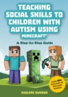 Teaching Social Skills to Children with Autism Using Minecraft(R) : A Step by Step Guide - eBook