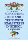 Supporting Kids and Teens with Exam Stress in School : A Workbook - eBook