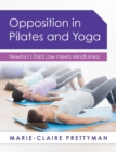 Opposition in Pilates and Yoga : Newton's Third Law meets Mindfulness - Book