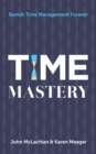Time Mastery : Banish Time Management Forever - Book