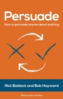 Persuade : How to persuade anyone about anything - Book