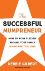 The Successful Mumpreneur : How to work flexibly around your family doing what you love - Book