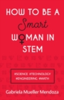 How to be a Smart Woman in STEM : #SCIENCE #TECHNOLOGY #ENGINEERING #MATH - Book