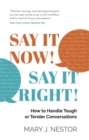 SAY IT NOW! SAY IT RIGHT! : How to Handle Tough or Tender Conversations - eBook