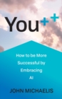 You++ : How to be More Successful by Embracing AI - Book