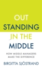 OUTSTANDING in the MIDDLE : How Middle Managers Make the Difference - Book