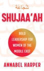 Shujaa'ah : Bold Leadership for Women of the Middle East - Book