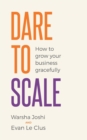 Dare to Scale : How to grow your business gracefully - Book
