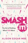 SMASH IT! : The Art of Getting What YOU Want - Book