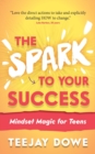 The Spark to Your Success : Mindset Magic for Teens - Book
