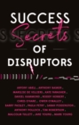 Success Secrets Of Disruptors - Book