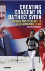 Creating Consent in Ba‘thist Syria : Women and Welfare in a Totalitarian State - Book