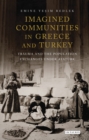 Imagined Communities in Greece and Turkey : Trauma and the Population Exchanges under Ataturk - Book