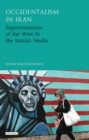 Occidentalism in Iran : Representations of the West in the Iranian Media - Book