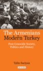 The Armenians in Modern Turkey : Post-Genocide Society, Politics and History - Book