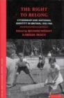The Right to Belong : Citizenship and National Identity in Britain 1930-1960 - Book