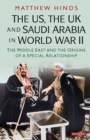 The US, the UK and Saudi Arabia in World War II : The Middle East and the Origins of a Special Relationship - Book