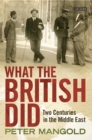 What the British Did : Two Centuries in the Middle East - Book
