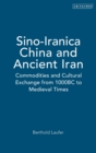 Sino-Iranica: China and Ancient Iran : Commodities and Cultural Exchange from 1000BC to Medieval Times - Book
