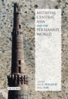 Medieval Central Asia and the Persianate World : Iranian Tradition and Islamic Civilisation - Book