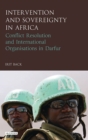 Intervention and Sovereignty in Africa : Conflict Resolution and International Organisations in Darfur - Book