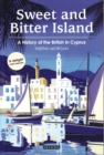 Sweet and Bitter Island : A History of the British in Cyprus - Book