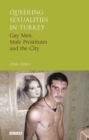 Queering Sexualities in Turkey : Gay Men, Male Prostitutes and the City - Book