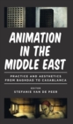 Animation in the Middle East : Practice and Aesthetics from Baghdad to Casablanca - Book
