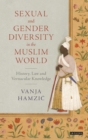 Sexual and Gender Diversity in the Muslim World : History, Law and Vernacular Knowledge - Book