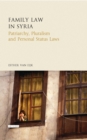 Family Law in Syria : Patriarchy, Pluralism and Personal Status Laws - Book