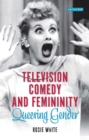 Television Comedy and Femininity : Queering Gender - Book