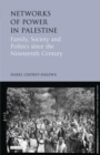 Networks of Power in Palestine : Family, Society and Politics Since the Nineteenth Century - Book