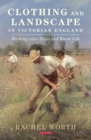 Clothing and Landscape in Victorian England : Working-Class Dress and Rural Life - Book