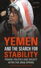 Yemen and the Search for Stability : Power, Politics and Society After the Arab Spring - Book