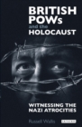 British PoWs and the Holocaust : Witnessing the Nazi Atrocities - Book