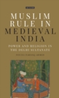Muslim Rule in Medieval India : Power and Religion in the Delhi Sultanate - Book