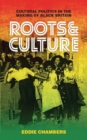 Roots & Culture : Cultural Politics in the Making of Black Britain - Book