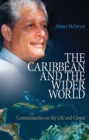 The Caribbean and the Wider World : Commentaries on My Life and Career - Book