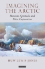 Imagining the Arctic : Heroism, Spectacle and Polar Exploration - Book