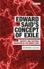 Edward Said's Concept of Exile : Identity and Cultural Migration in the Middle East - Book