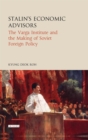 Stalin's Economic Advisors : The Varga Institute and the Making of Soviet Foreign Policy - Book