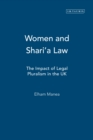 Women and Shari'a Law : The Impact of Legal Pluralism in the UK - Book