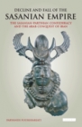 Decline and Fall of the Sasanian Empire : The Sasanian-Parthian Confederacy and the Arab Conquest of Iran - Book