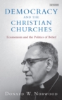 Democracy and the Christian Churches : Ecumenism and the Politics of Belief - Book