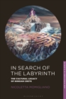 In Search of the Labyrinth : The Cultural Legacy of Minoan Crete - Book